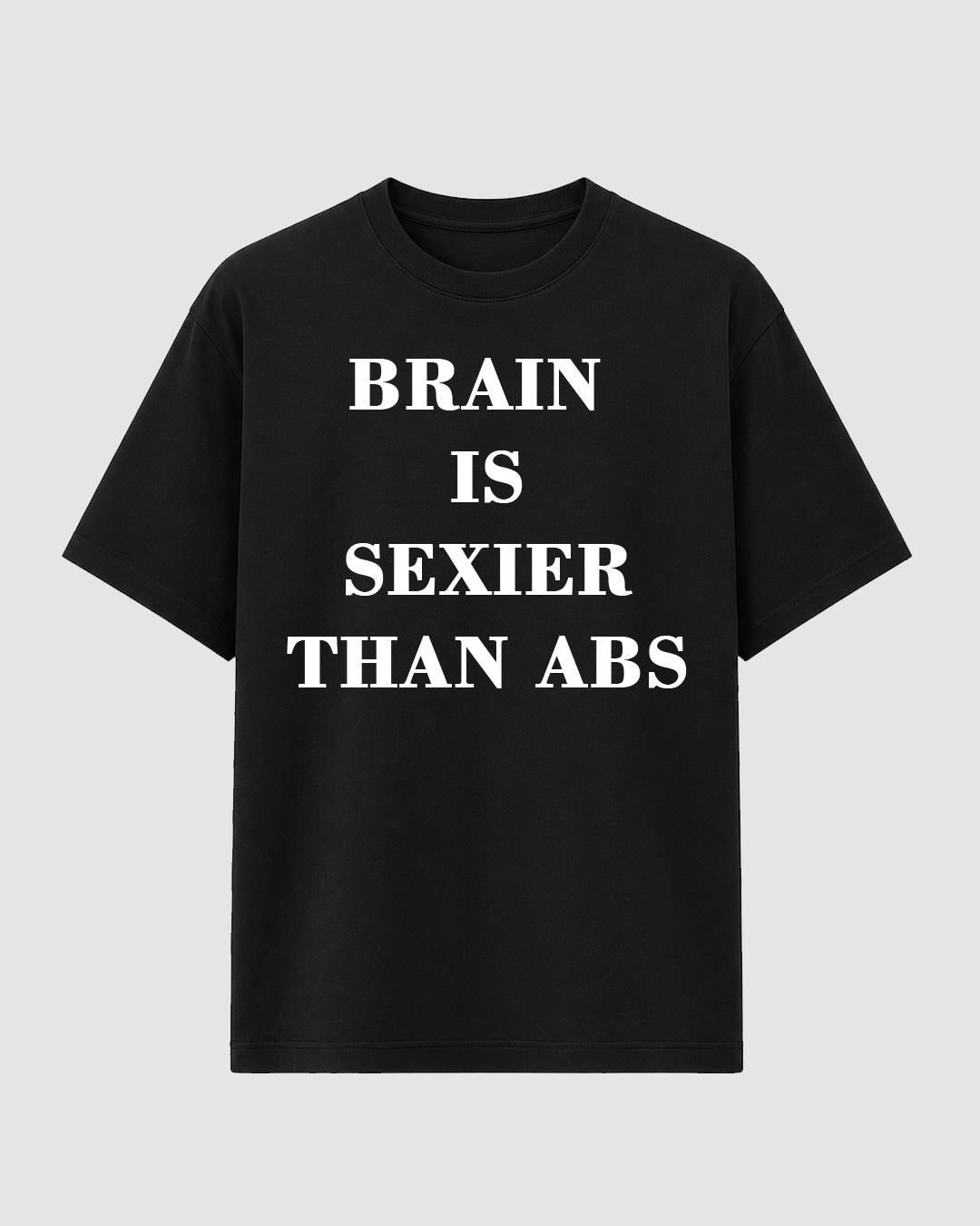 Brain is Sexier Than Abs - Streetwear