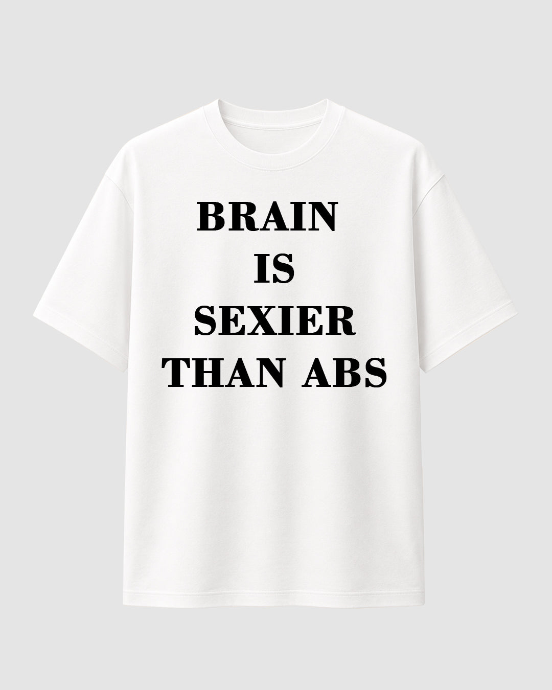 Brain is Sexier Than Abs - Streetwear