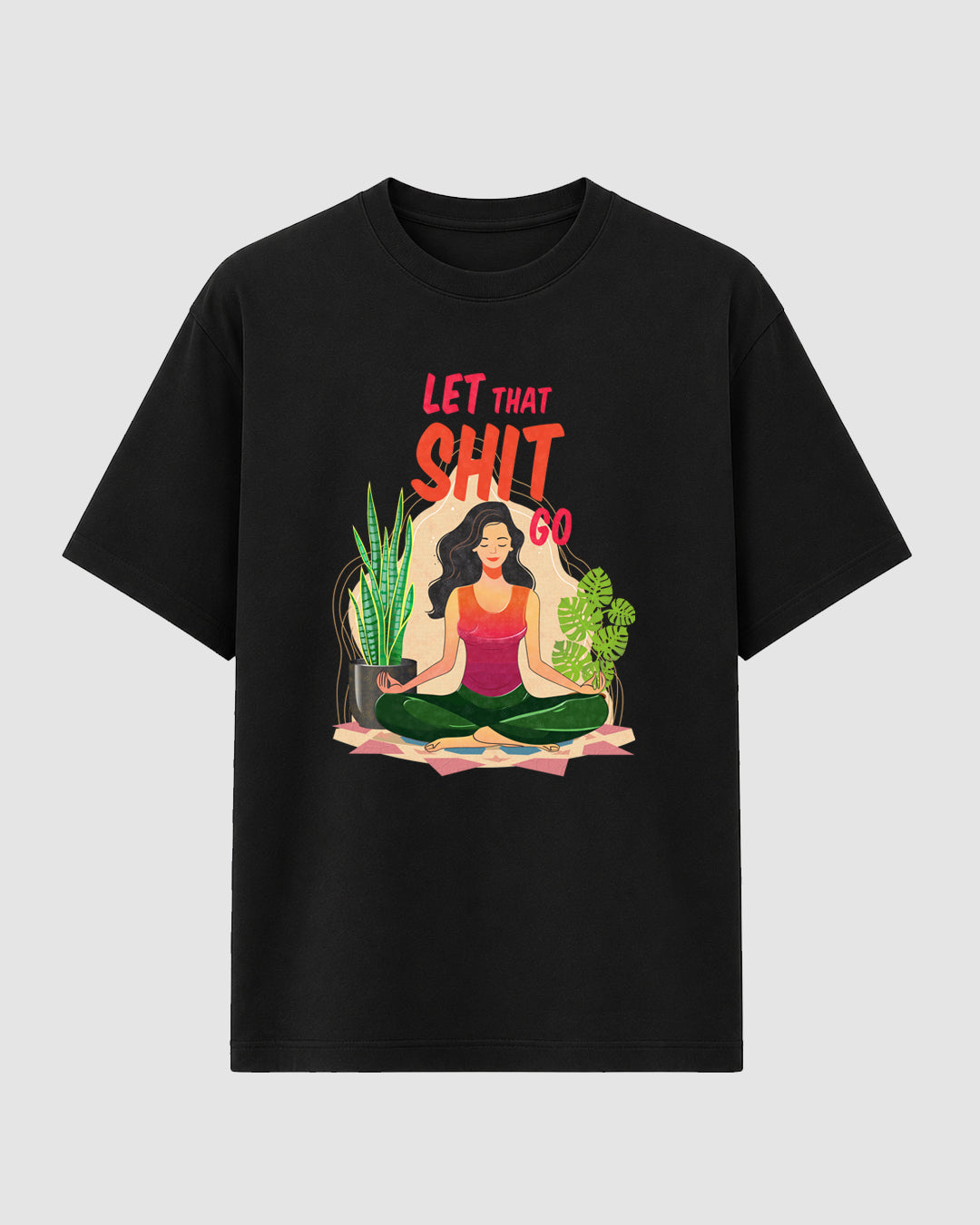 Let That Shit Go - Streetwear