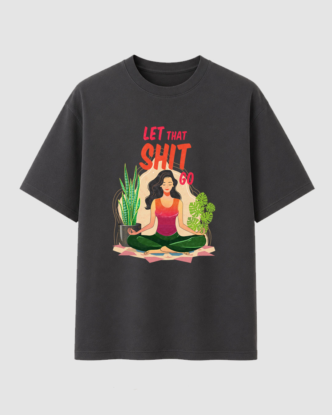 Let That Shit Go - Streetwear
