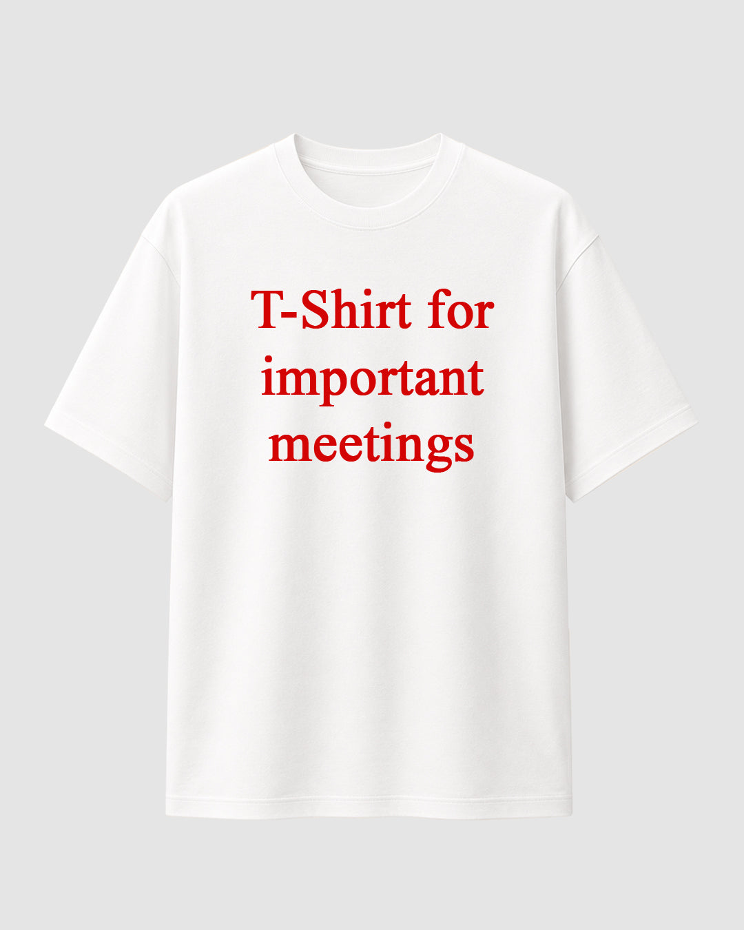 T-Shirt for Important Meetings - Streetwear