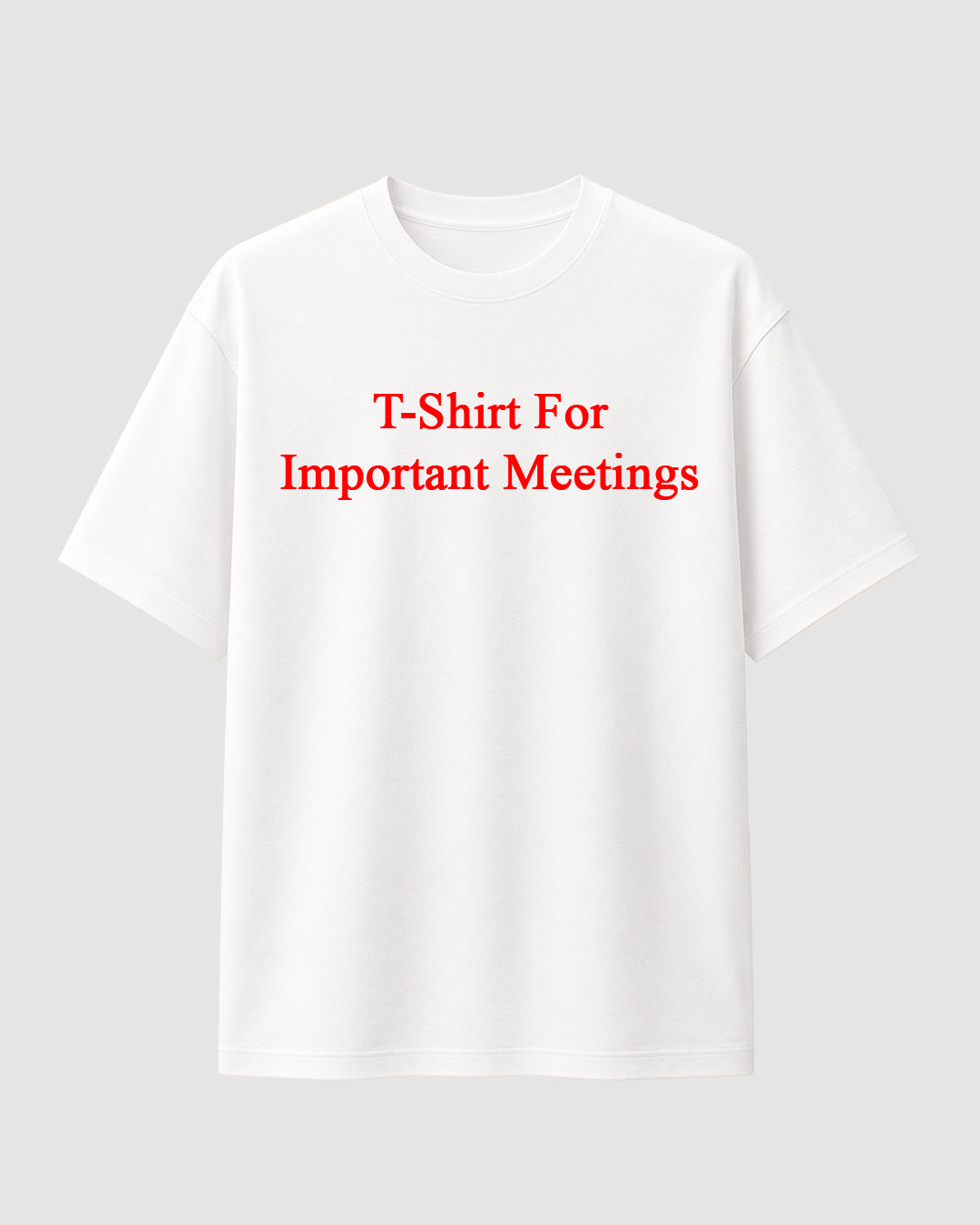 T-Shirt for Important Meetings - Streetwear